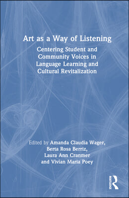 Art as a Way of Listening: Centering Student and Community Voices in Language Learning and Cultural Revitalization