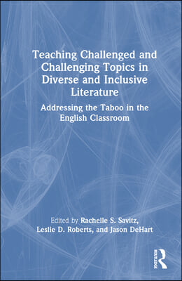 Teaching Challenged and Challenging Topics in Diverse and Inclusive Literature: Addressing the Taboo in the English Classroom