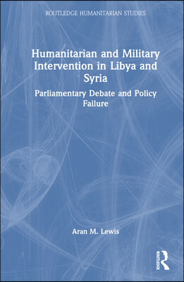 Humanitarian and Military Intervention in Libya and Syria