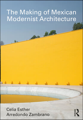 The Making of Mexican Modernist Architecture