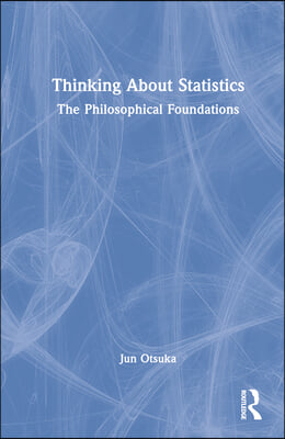 Thinking About Statistics: The Philosophical Foundations