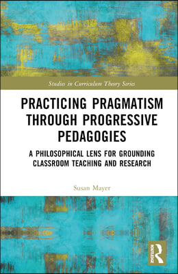 Practicing Pragmatism through Progressive Pedagogies