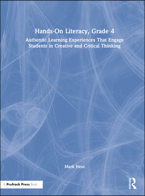 Hands-On Literacy, Grade 4: Authentic Learning Experiences That Engage Students in Creative and Critical Thinking