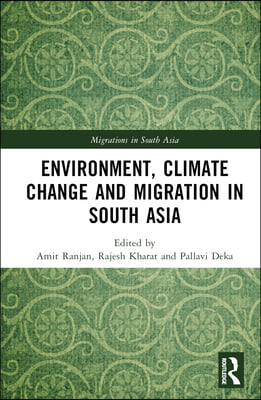 Environment, Climate Change and Migration in South Asia