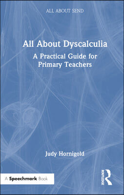 All About Dyscalculia: A Practical Guide for Primary Teachers