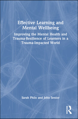 Effective Learning and Mental Wellbeing: Improving the Mental Health and Trauma-Resilience of Learners in a Trauma-Impacted World