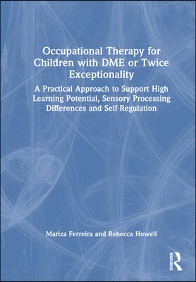 Occupational Therapy for Children with DME or Twice Exceptionality: A Practical Approach to Support High Learning Potential, Sensory Processing Differ