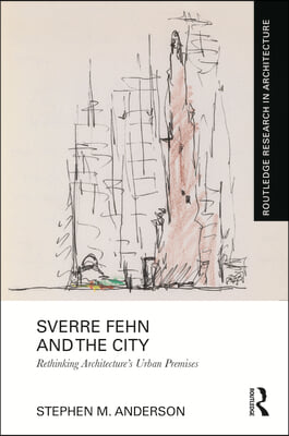 Sverre Fehn and the City: Rethinking Architecture’s Urban Premises