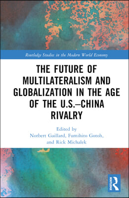 Future of Multilateralism and Globalization in the Age of the U.S.–China Rivalry