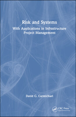 Risk and Systems: With Applications in Infrastructure Project Management