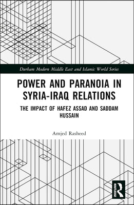 Power and Paranoia in Syria-Iraq Relations