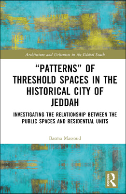 "Patterns" of Threshold Spaces in the Historical City of Jeddah: Investigating the Relationship Between the Public Spaces and Residential Units