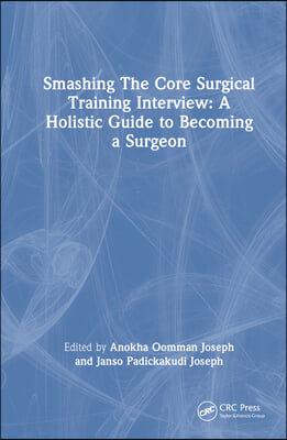 Smashing The Core Surgical Training Interview: A Holistic guide to becoming a surgeon