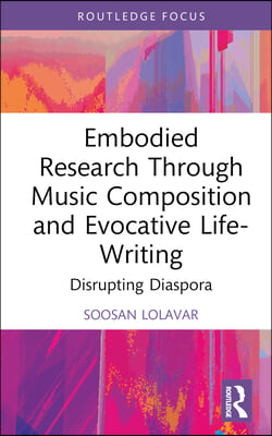 Embodied Research Through Music Composition and Evocative Life-Writing