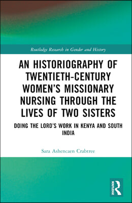 Historiography of Twentieth-Century Women’s Missionary Nursing Through the Lives of Two Sisters