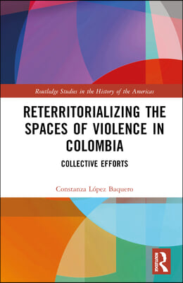 Reterritorializing the Spaces of Violence in Colombia