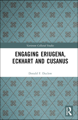 Engaging Eriugena, Eckhart and Cusanus