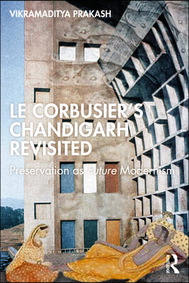 Le Corbusier&#39;s Chandigarh Revisited