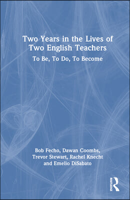 Two Years in the Lives of Two English Teachers: To Be, To Do, To Become
