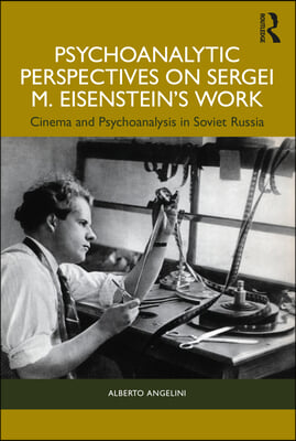 Psychoanalytic Perspectives on Sergei M. Eisenstein&#39;s Work