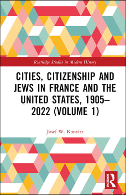 Cities, Citizenship and Jews in France and the United States, 1905–2022 (Volume 1)