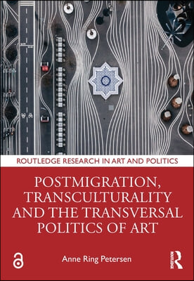 Postmigration, Transculturality and the Transversal Politics of Art