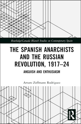 Spanish Anarchists and the Russian Revolution, 1917–24