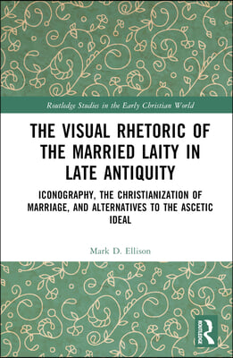 Visual Rhetoric of the Married Laity in Late Antiquity