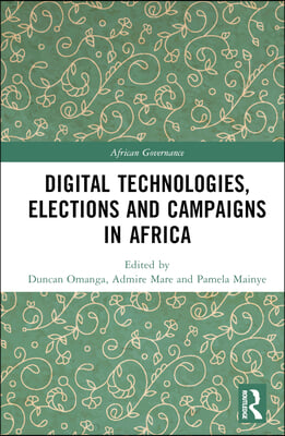 Digital Technologies, Elections and Campaigns in Africa