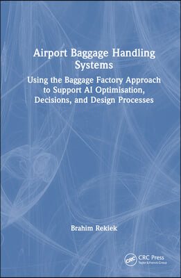 Airport Baggage Handling Systems: Using the Baggage Factory Approach to Support AI Optimisation, Decisions, and Design Processes