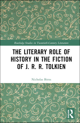 Literary Role of History in the Fiction of J. R. R. Tolkien