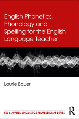 English Phonetics, Phonology and Spelling for the English Language Teacher