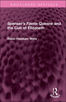 Spenser's Faerie Queene and the Cult of Elizabeth