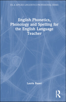 English Phonetics, Phonology and Spelling for the English Language Teacher