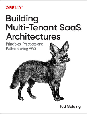 Building Multi-Tenant Saas Architectures: Principles, Practices, and Patterns Using AWS