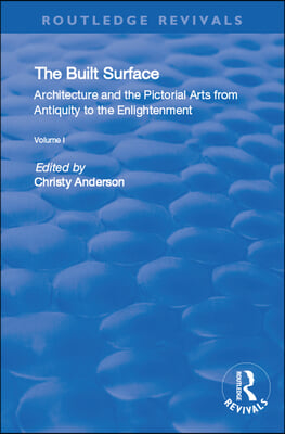 Built Surface: v. 1: Architecture and the Visual Arts from Antiquity to the Enlightenment