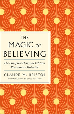 The Magic of Believing: The Complete Original Edition: Plus Bonus Material