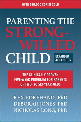 Parenting the Strong-Willed Child, Expanded Fourth Edition: The Clinically Proven Five-Week Program for Parents of Two- To Six-Year-Olds