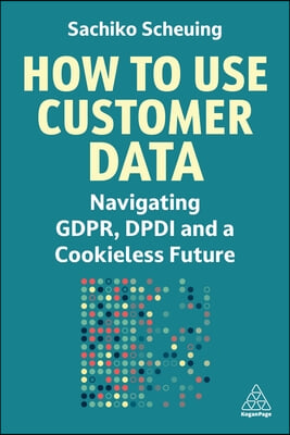 How to Use Customer Data: Navigating Gdpr, Dpdi and a Future with Marketing AI