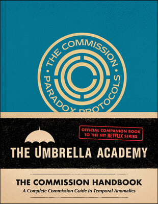 Umbrella Academy: The Commission Handbook: A Complete Commission Guide to Temporal Anomalies