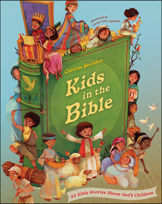 Kids in the Bible: A Storybook Bible about God&#39;s Children