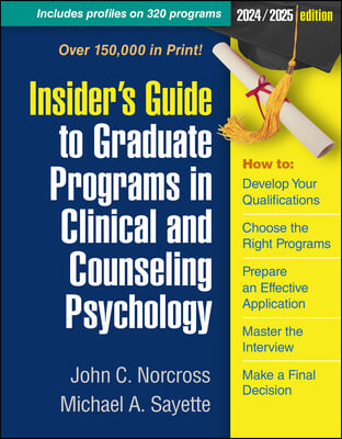 Insider&#39;s Guide to Graduate Programs in Clinical and Counseling Psychology: 2024/2025 Edition