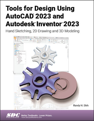 Tools for Design Using AutoCAD 2023 and Autodesk Inventor 2023: Hand Sketching, 2D Drawing and 3D Modeling