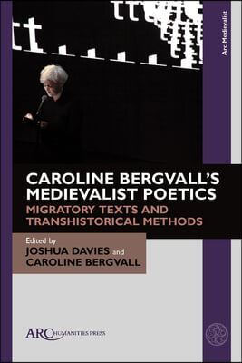 Caroline Bergvall&#39;s Medievalist Poetics: Migratory Texts and Transhistorical Methods