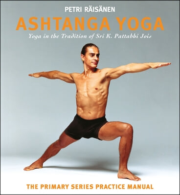 Ashtanga Yoga: Yoga in the Tradition of Sri K. Pattabhi Jois: The Primary Series Practice Manual