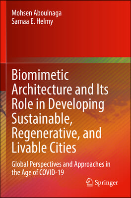 Biomimetic Architecture and Its Role in Developing Sustainable, Regenerative, and Livable Cities: Global Perspectives and Approaches in the Age of Cov