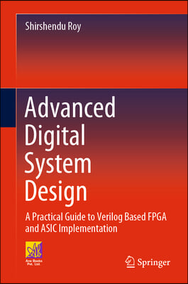 Advanced Digital System Design: A Practical Guide to Verilog Based FPGA and ASIC Implementation