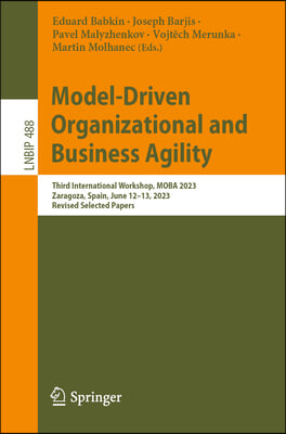 Model-Driven Organizational and Business Agility: Third International Workshop, Moba 2023, Zaragoza, Spain, June 12-13, 2023, Revised Selected Papers