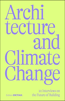 Architecture and Climate Change: 20 Interviews on the Future of Building