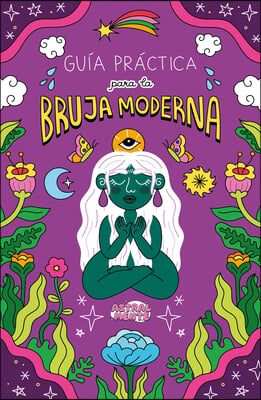 Guia Practica Para La Bruja Moderna / A Practical Guide for the Modern Witch